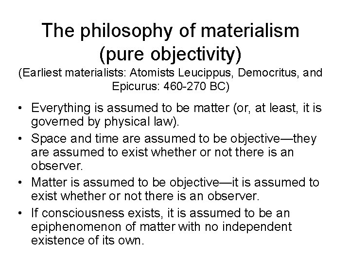 The philosophy of materialism (pure objectivity) (Earliest materialists: Atomists Leucippus, Democritus, and Epicurus: 460