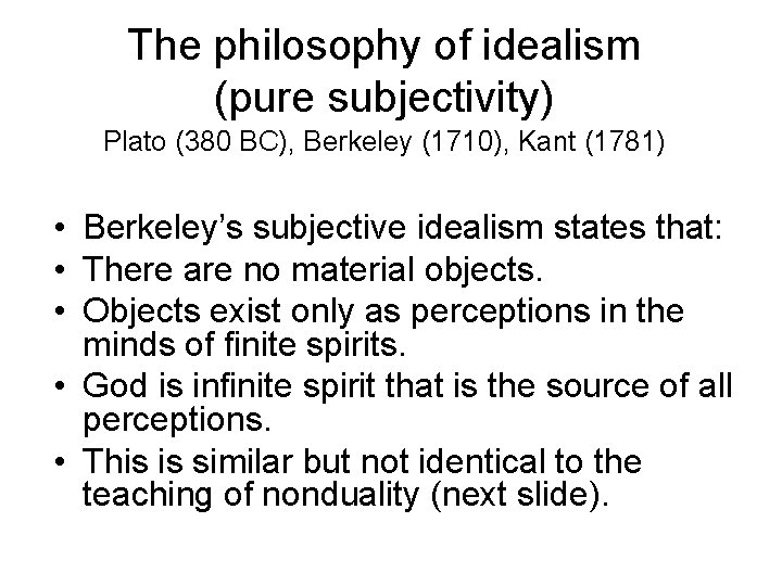 The philosophy of idealism (pure subjectivity) Plato (380 BC), Berkeley (1710), Kant (1781) •