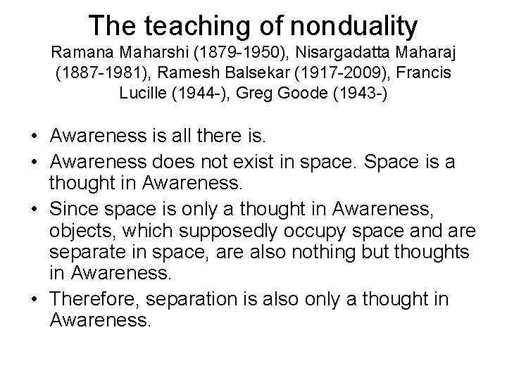 The teaching of nonduality Ramana Maharshi (1879 -1950), Nisargadatta Maharaj (1887 -1981), Ramesh Balsekar