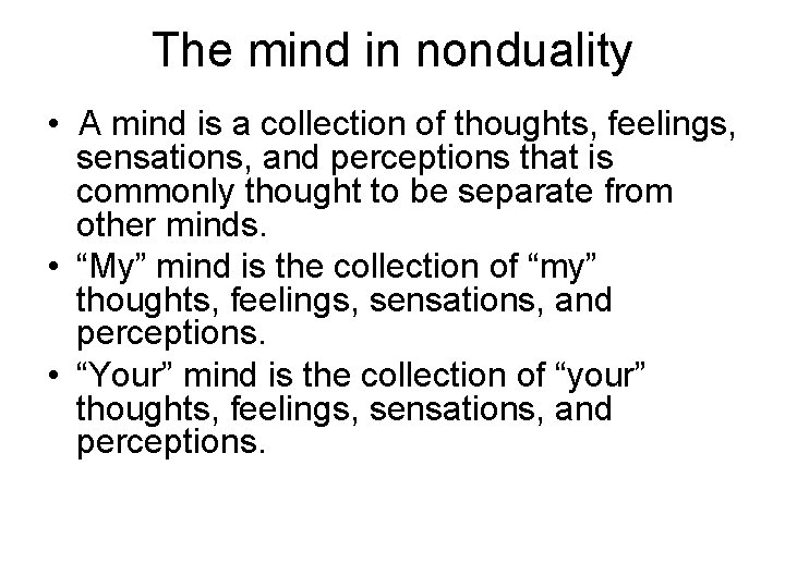 The mind in nonduality • A mind is a collection of thoughts, feelings, sensations,