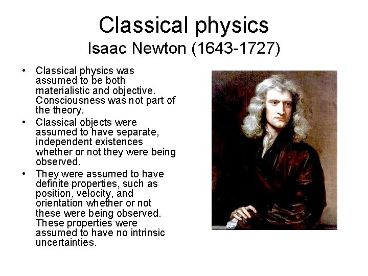 Classical physics Isaac Newton (1643 -1727) • Classical physics was assumed to be both