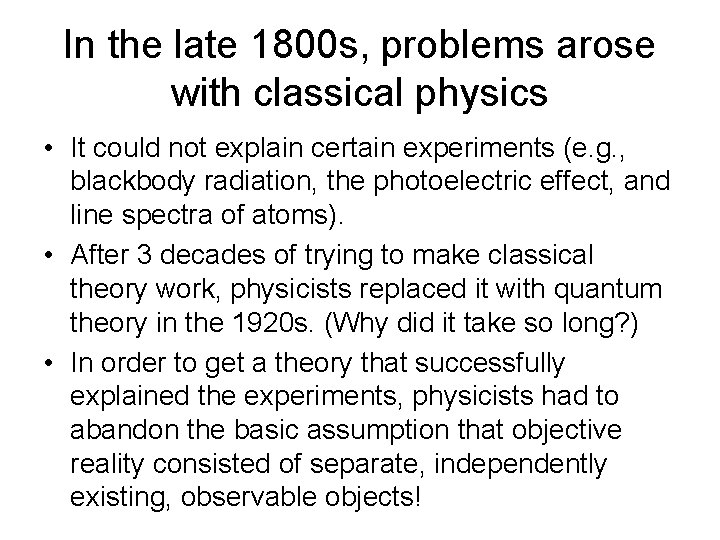 In the late 1800 s, problems arose with classical physics • It could not
