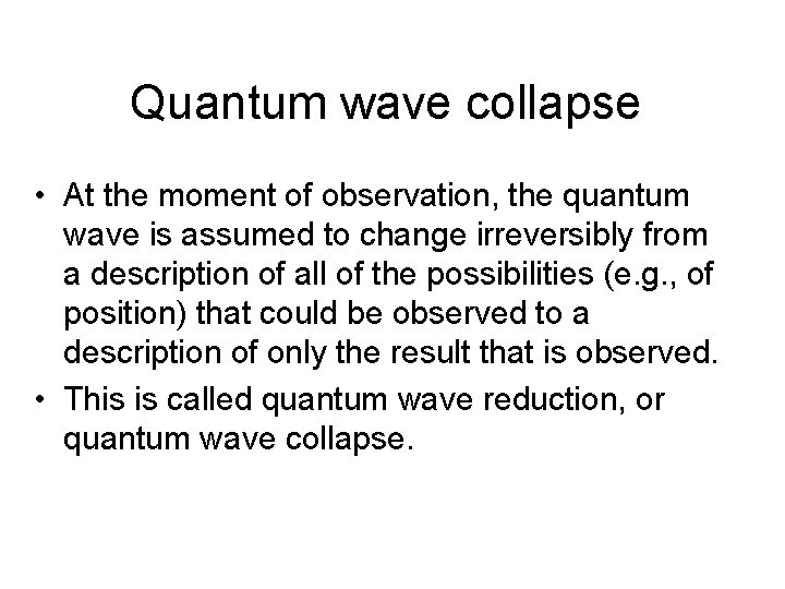 Quantum wave collapse • At the moment of observation, the quantum wave is assumed