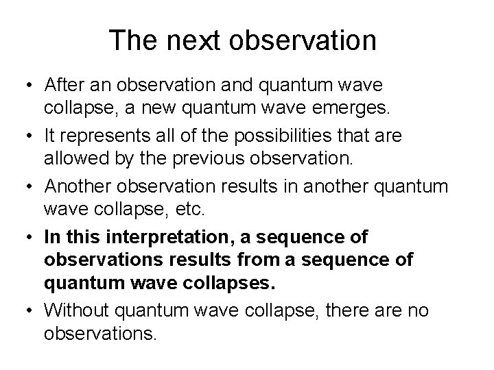 The next observation • After an observation and quantum wave collapse, a new quantum