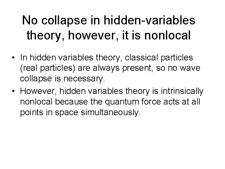 No collapse in hidden-variables theory, however, it is nonlocal • In hidden variables theory,