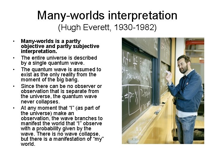 Many-worlds interpretation (Hugh Everett, 1930 -1982) • • • Many-worlds is a partly objective