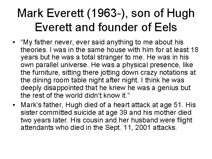 Mark Everett (1963 -), son of Hugh Everett and founder of Eels • “My