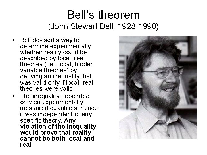 Bell’s theorem (John Stewart Bell, 1928 -1990) • Bell devised a way to determine