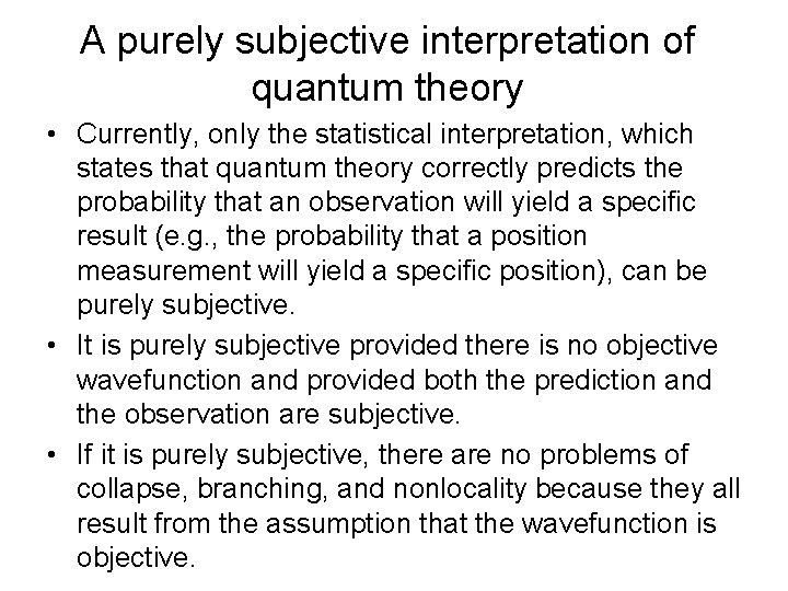 A purely subjective interpretation of quantum theory • Currently, only the statistical interpretation, which
