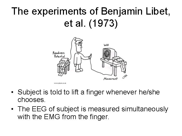 The experiments of Benjamin Libet, et al. (1973) • Subject is told to lift