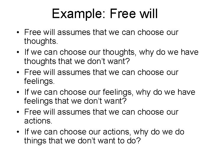Example: Free will • Free will assumes that we can choose our thoughts. •