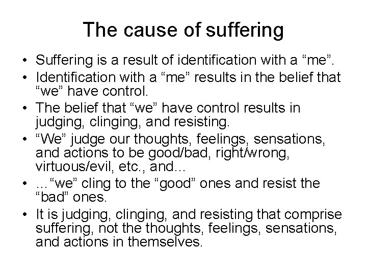 The cause of suffering • Suffering is a result of identification with a “me”.