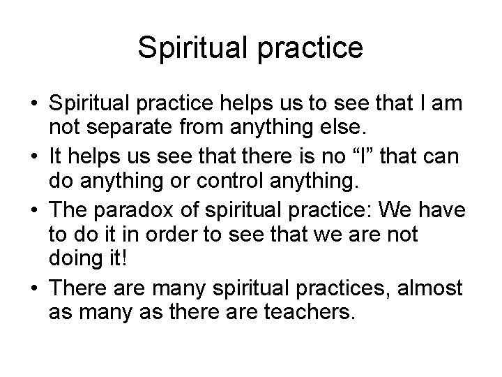 Spiritual practice • Spiritual practice helps us to see that I am not separate