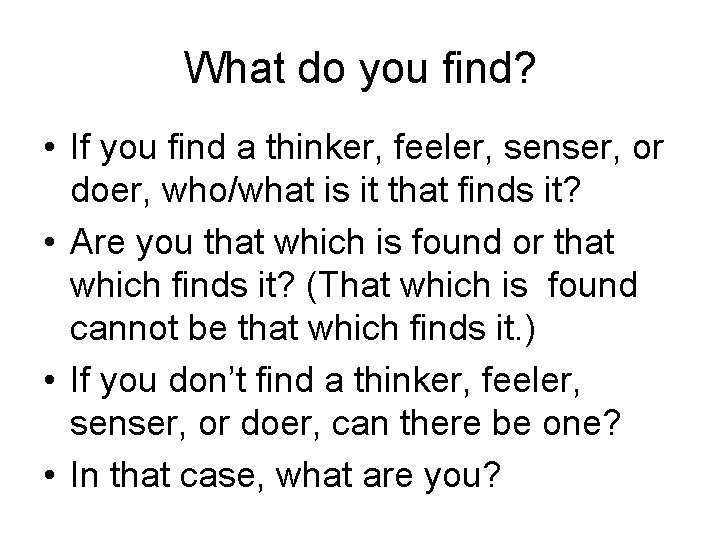 What do you find? • If you find a thinker, feeler, senser, or doer,