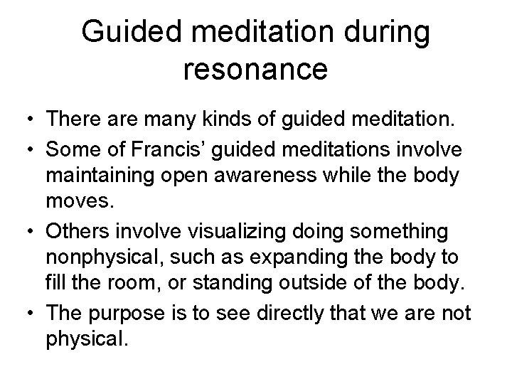 Guided meditation during resonance • There are many kinds of guided meditation. • Some