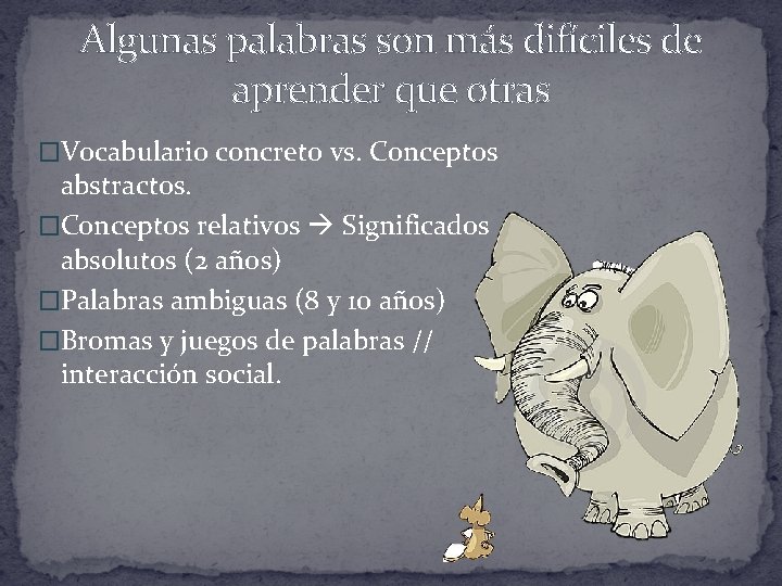 Algunas palabras son más difíciles de aprender que otras �Vocabulario concreto vs. Conceptos abstractos.