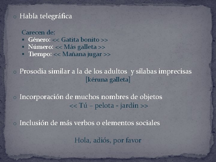 o Habla telegráfica Carecen de: § Género: << Gatita bonito >> § Número: <<