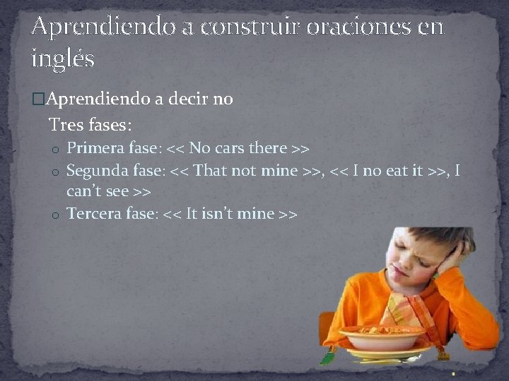 Aprendiendo a construir oraciones en inglés �Aprendiendo a decir no Tres fases: o Primera