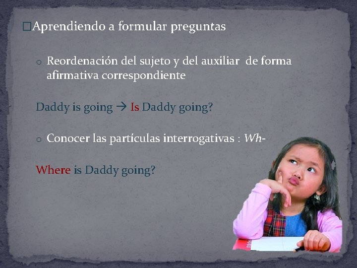 �Aprendiendo a formular preguntas o Reordenación del sujeto y del auxiliar de forma afirmativa