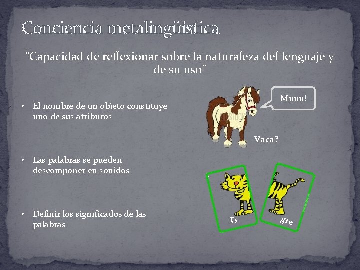 Conciencia metalingüística “Capacidad de reflexionar sobre la naturaleza del lenguaje y de su uso”