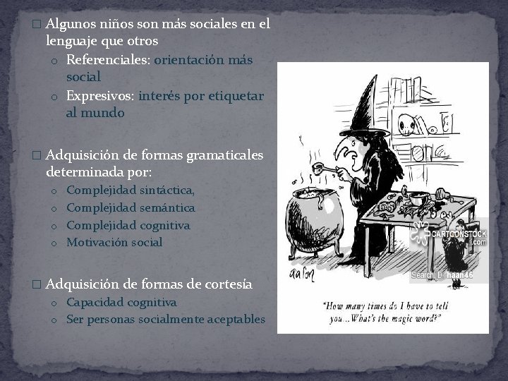 � Algunos niños son más sociales en el lenguaje que otros o Referenciales: orientación