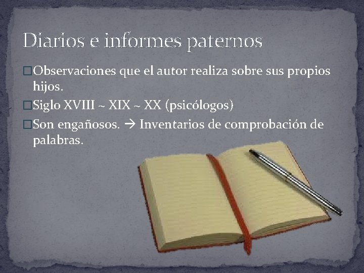 Diarios e informes paternos �Observaciones que el autor realiza sobre sus propios hijos. �Siglo
