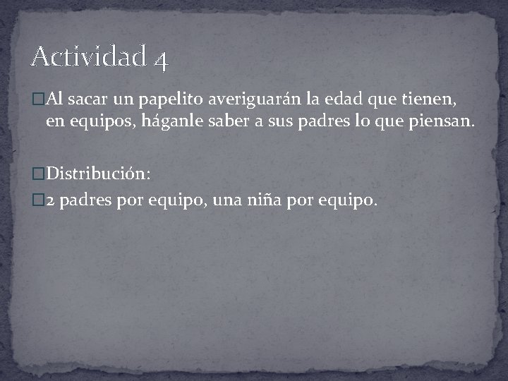 Actividad 4 �Al sacar un papelito averiguarán la edad que tienen, en equipos, háganle