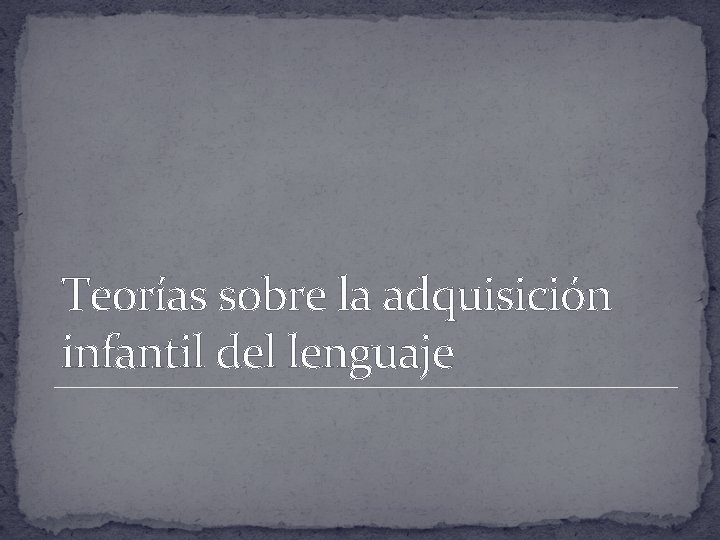 Teorías sobre la adquisición infantil del lenguaje 