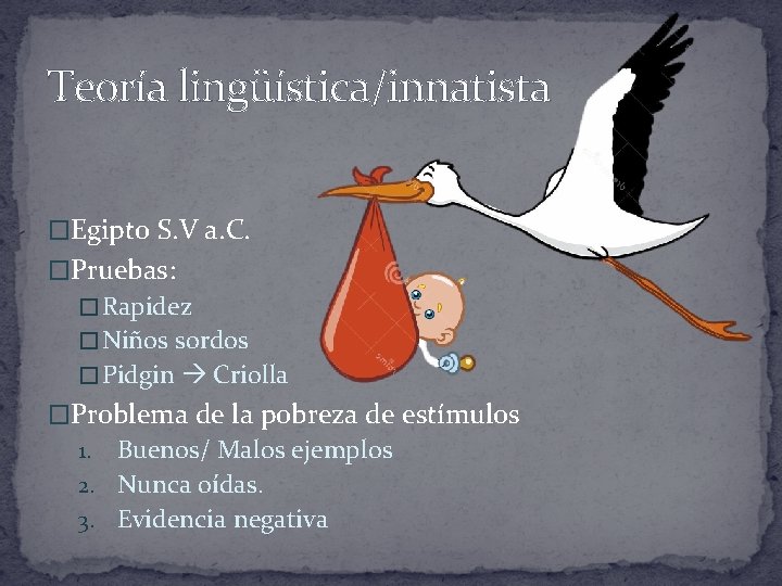 Teoría lingüística/innatista �Egipto S. V a. C. �Pruebas: � Rapidez � Niños sordos �