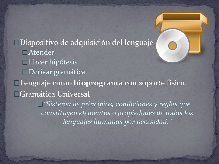 �Dispositivo de adquisición del lenguaje � Atender � Hacer hipótesis � Derivar gramática �Lenguaje