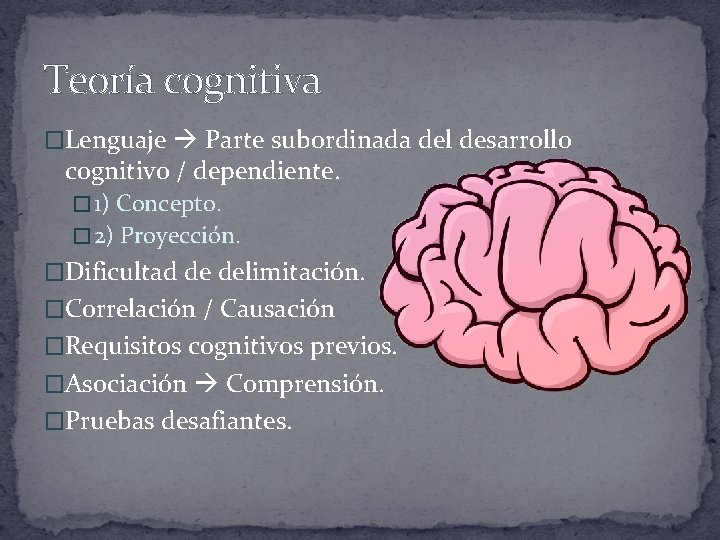 Teoría cognitiva �Lenguaje Parte subordinada del desarrollo cognitivo / dependiente. � 1) Concepto. �