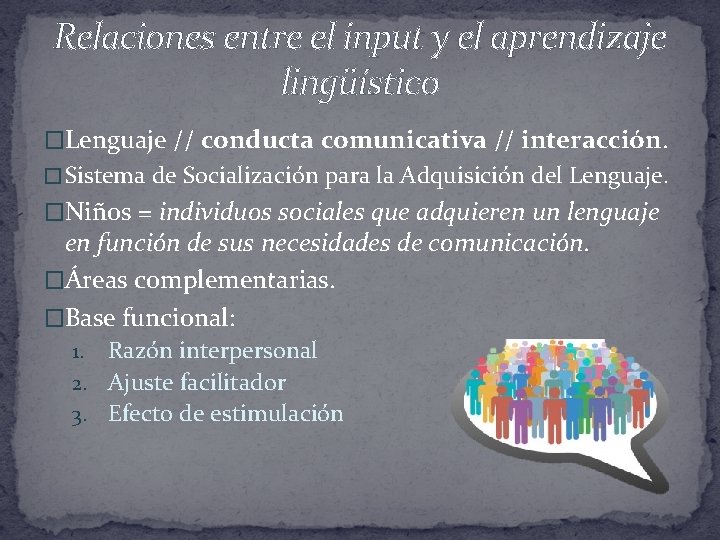 Relaciones entre el input y el aprendizaje lingüístico �Lenguaje // conducta comunicativa // interacción.