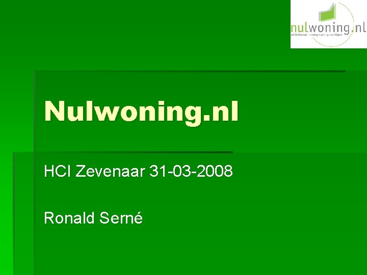 Nulwoning. nl HCI Zevenaar 31 -03 -2008 Ronald Serné 