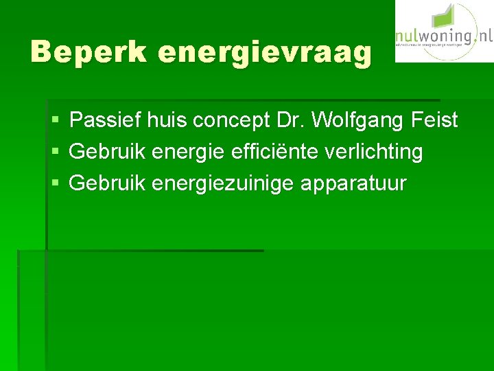 Beperk energievraag § § § Passief huis concept Dr. Wolfgang Feist Gebruik energie efficiënte