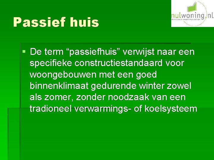 Passief huis § De term “passiefhuis” verwijst naar een specifieke constructiestandaard voor woongebouwen met