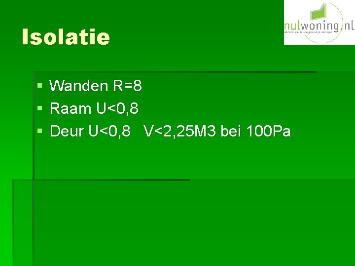 Isolatie § § § Wanden R=8 Raam U<0, 8 Deur U<0, 8 V<2, 25