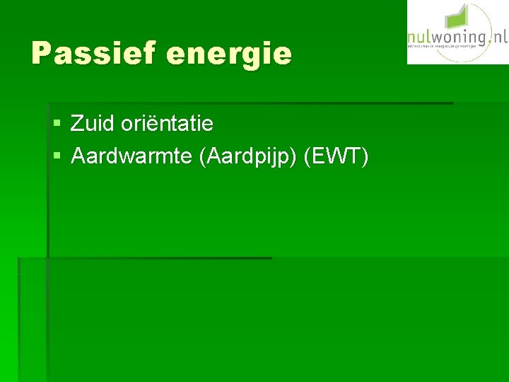 Passief energie § Zuid oriëntatie § Aardwarmte (Aardpijp) (EWT) 