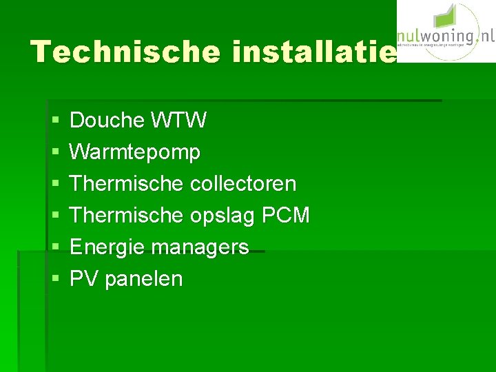 Technische installatie § § § Douche WTW Warmtepomp Thermische collectoren Thermische opslag PCM Energie