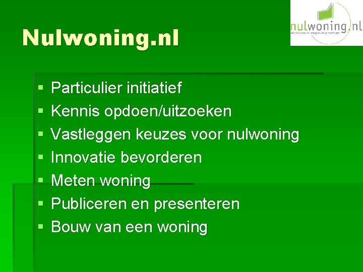 Nulwoning. nl § § § § Particulier initiatief Kennis opdoen/uitzoeken Vastleggen keuzes voor nulwoning