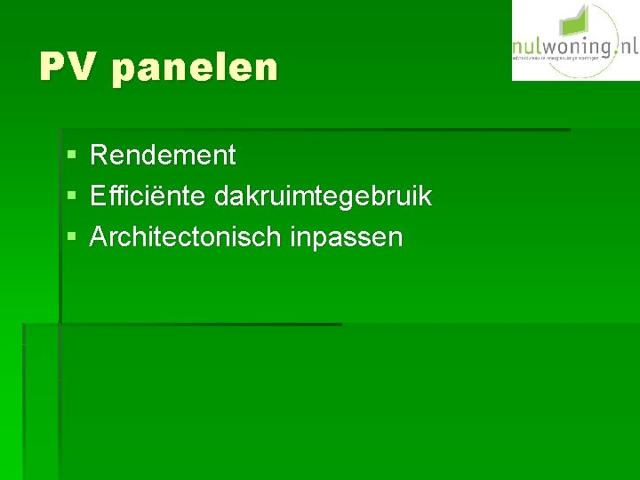 PV panelen § § § Rendement Efficiënte dakruimtegebruik Architectonisch inpassen 