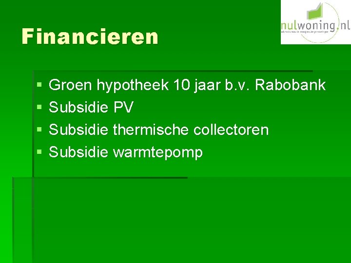 Financieren § § Groen hypotheek 10 jaar b. v. Rabobank Subsidie PV Subsidie thermische