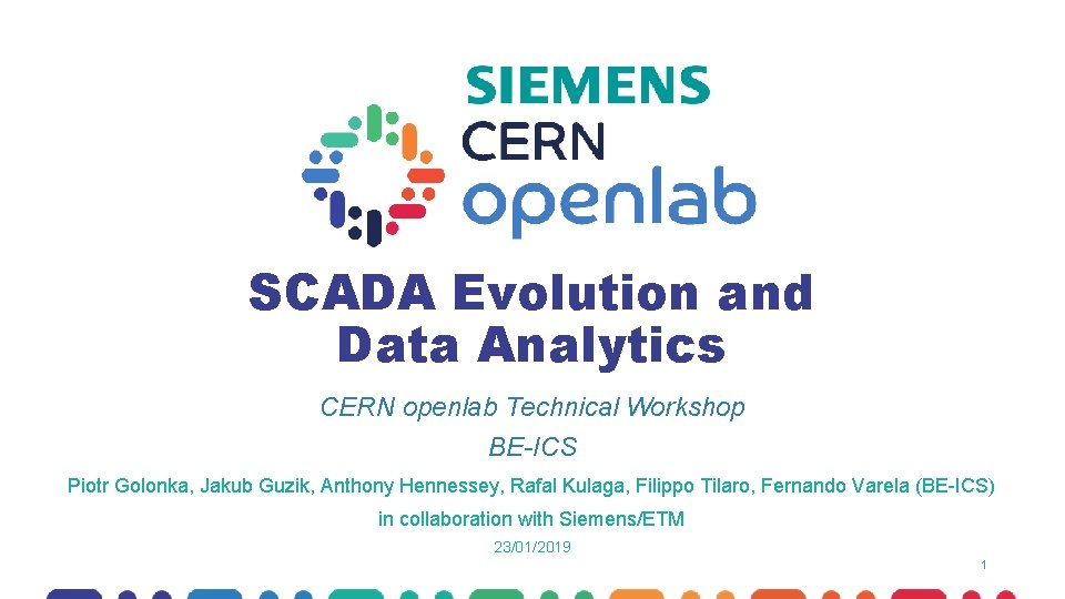 SCADA Evolution and Data Analytics CERN openlab Technical Workshop BE-ICS Piotr Golonka, Jakub Guzik,