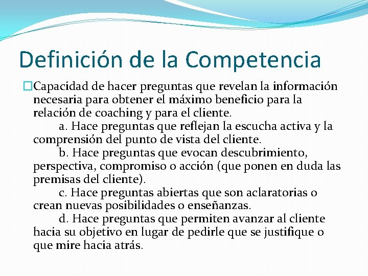 Definición de la Competencia �Capacidad de hacer preguntas que revelan la información necesaria para Definición de la Competencia �Capacidad de hacer preguntas que revelan la información necesaria para