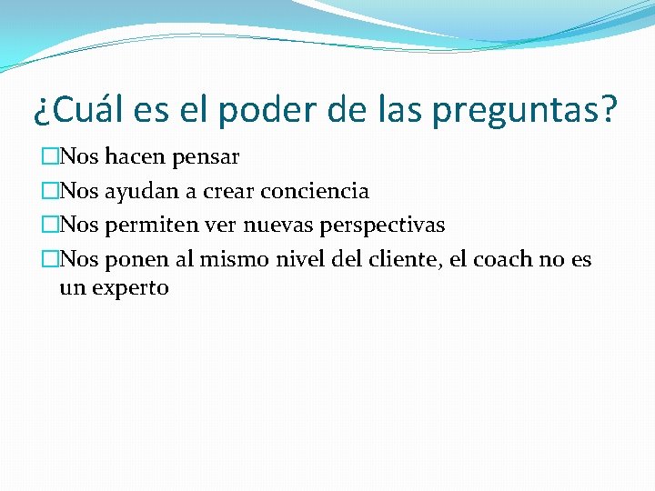 ¿Cuál es el poder de las preguntas? �Nos hacen pensar �Nos ayudan a crear ¿Cuál es el poder de las preguntas? �Nos hacen pensar �Nos ayudan a crear