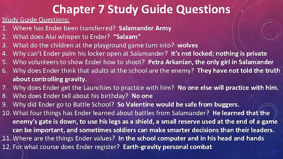 Chapter 7 Study Guide Questions: 1. Where has Ender been transferred? Salamander Army 2.
