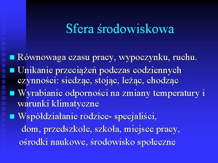 Sfera środowiskowa Równowaga czasu pracy, wypoczynku, ruchu. n Unikanie przeciążeń podczas codziennych czynności: siedząc,