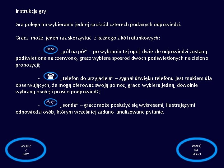 Instrukcja gry: Gra polega na wybieraniu jednej spośród czterech podanych odpowiedzi. Gracz może jeden