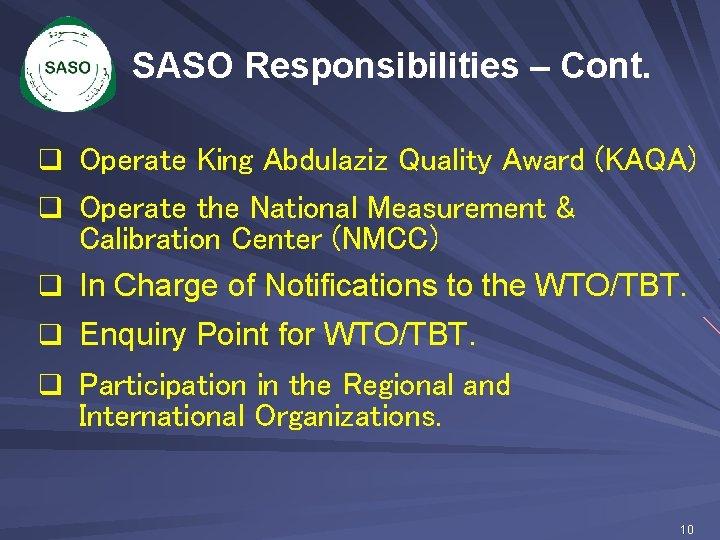 SASO Responsibilities – Cont. q Operate King Abdulaziz Quality Award (KAQA) q Operate the SASO Responsibilities – Cont. q Operate King Abdulaziz Quality Award (KAQA) q Operate the