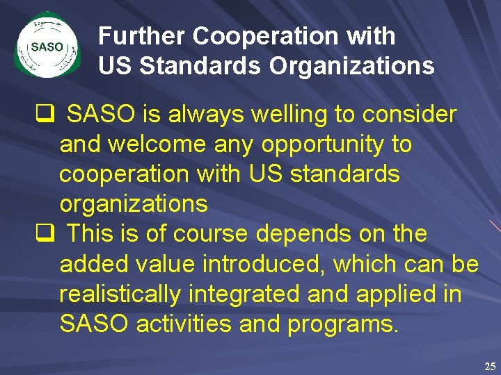 Further Cooperation with US Standards Organizations q SASO is always welling to consider and