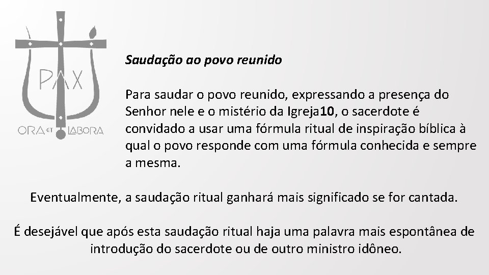 Saudação ao povo reunido Para saudar o povo reunido, expressando a presença do Senhor